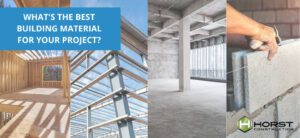 What’s the Best Building Material? | Horst Construction