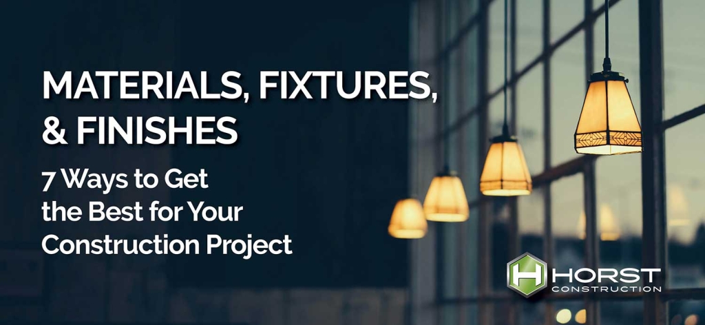 how to choose the best materials fixtures and finishes for a construction project