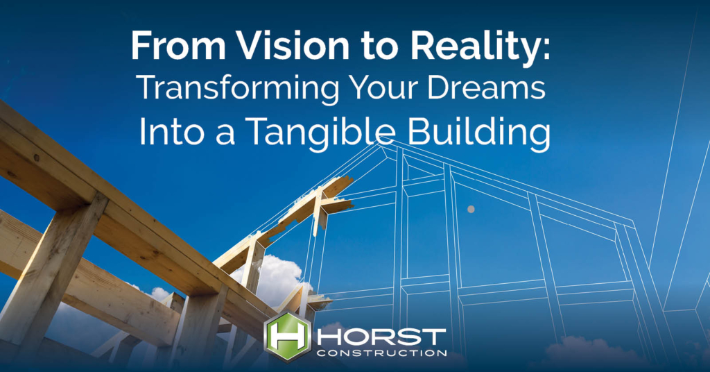 From Vision to Reality: 
Transforming Your Dreams 
 Into a Tangible Building
